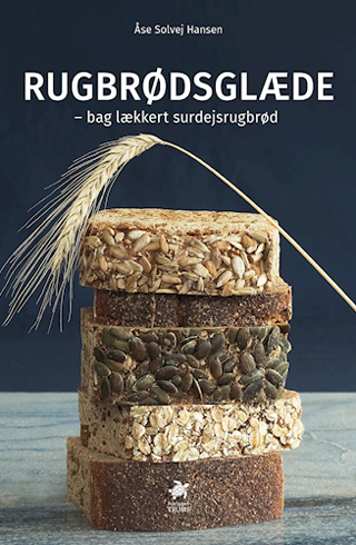 Rugbrødsglæde – bag lækkert surdejsrugbrød af Åse Solvej Hansen – lær at bage det perfekte rugbrød