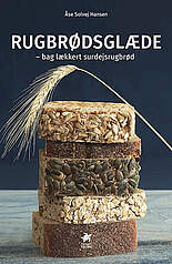 Rugbrødsglæde – bag lækkert surdejsrugbrød af Åse Solvej Hansen – lær at bage det perfekte rugbrød
